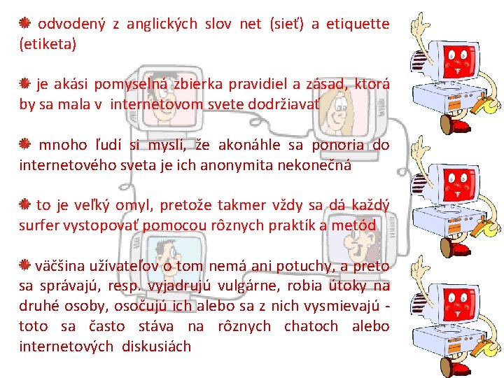 odvodený z anglických slov net (sieť) a etiquette (etiketa) je akási pomyselná zbierka pravidiel odvodený z anglických slov net (sieť) a etiquette (etiketa) je akási pomyselná zbierka pravidiel