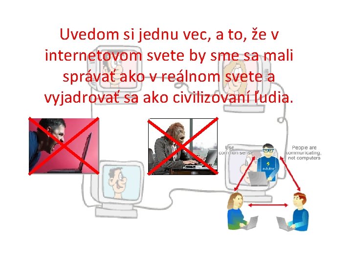 Uvedom si jednu vec, a to, že v internetovom svete by sme sa mali Uvedom si jednu vec, a to, že v internetovom svete by sme sa mali