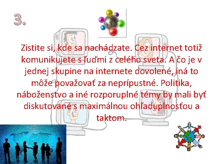 3. Zistite si, kde sa nachádzate. Cez internet totiž komunikujete s ľuďmi z celého 3. Zistite si, kde sa nachádzate. Cez internet totiž komunikujete s ľuďmi z celého