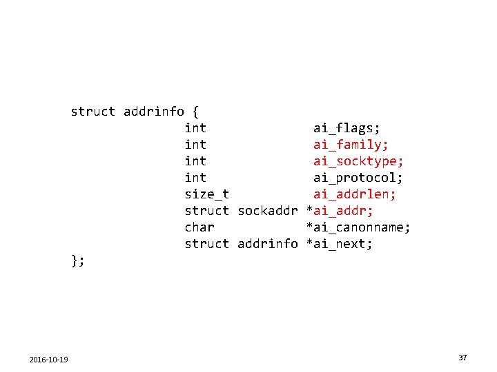 struct addrinfo { int ai_flags; int ai_family; int ai_socktype; int ai_protocol; size_t ai_addrlen; struct