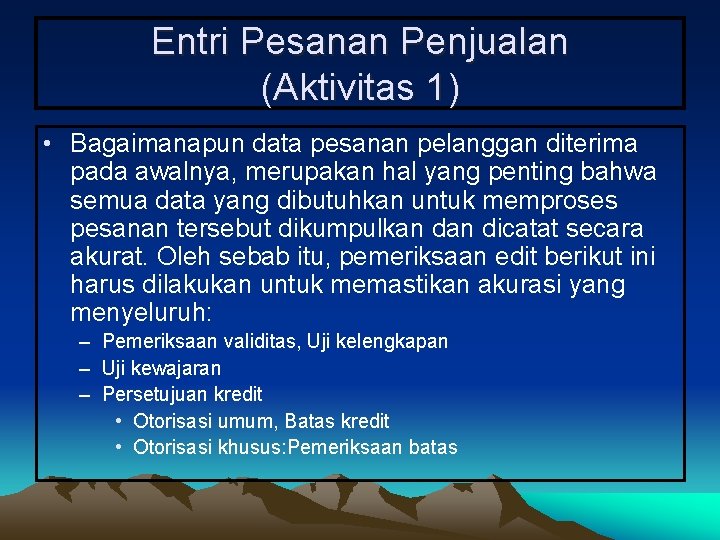 Entri Pesanan Penjualan (Aktivitas 1) • Bagaimanapun data pesanan pelanggan diterima pada awalnya, merupakan