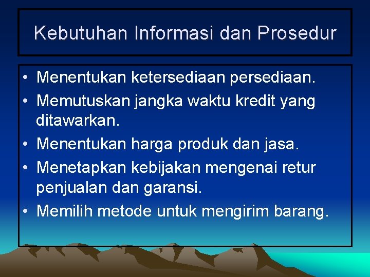 Kebutuhan Informasi dan Prosedur • Menentukan ketersediaan persediaan. • Memutuskan jangka waktu kredit yang