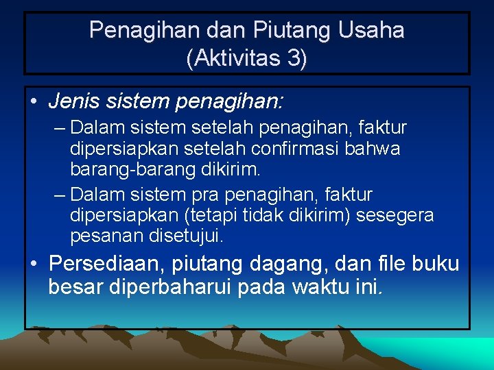 Penagihan dan Piutang Usaha (Aktivitas 3) • Jenis sistem penagihan: – Dalam sistem setelah