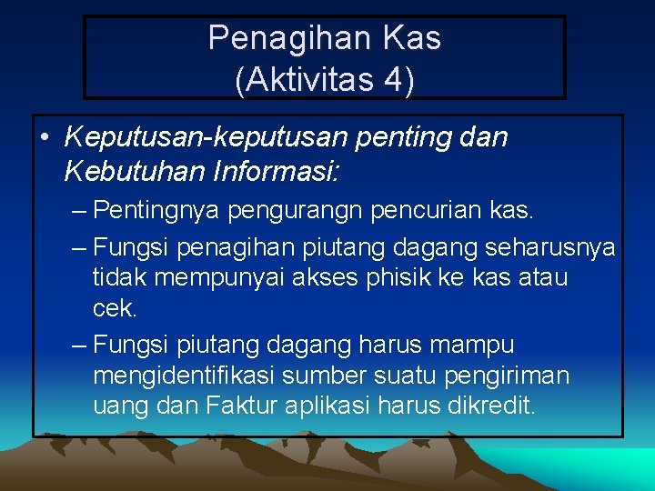 Penagihan Kas (Aktivitas 4) • Keputusan-keputusan penting dan Kebutuhan Informasi: – Pentingnya pengurangn pencurian