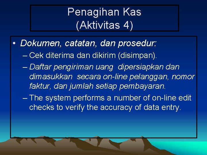 Penagihan Kas (Aktivitas 4) • Dokumen, catatan, dan prosedur: – Cek diterima dan dikirim