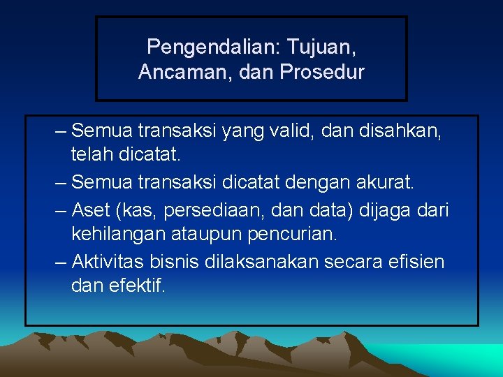 Pengendalian: Tujuan, Ancaman, dan Prosedur – Semua transaksi yang valid, dan disahkan, telah dicatat.