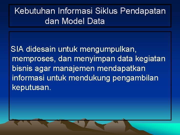 Kebutuhan Informasi Siklus Pendapatan dan Model Data SIA didesain untuk mengumpulkan, memproses, dan menyimpan