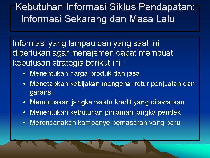 Kebutuhan Informasi Siklus Pendapatan: Informasi Sekarang dan Masa Lalu Informasi yang lampau dan yang