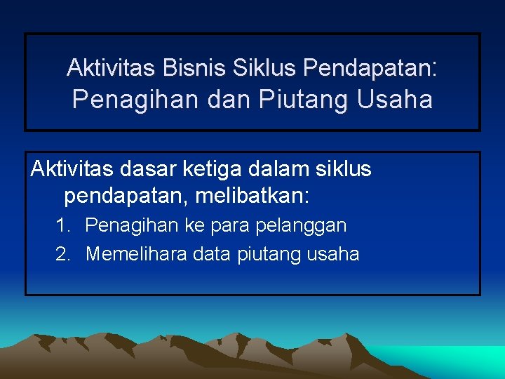 Aktivitas Bisnis Siklus Pendapatan: Penagihan dan Piutang Usaha Aktivitas dasar ketiga dalam siklus pendapatan,