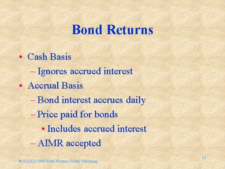 Bond Returns • Cash Basis – Ignores accrued interest • Accrual Basis – Bond