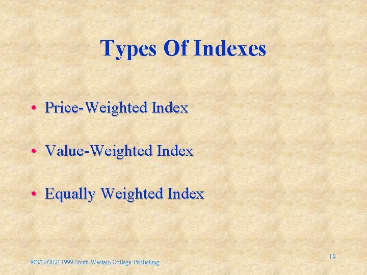 Types Of Indexes • Price-Weighted Index • Value-Weighted Index • Equally Weighted Index ®