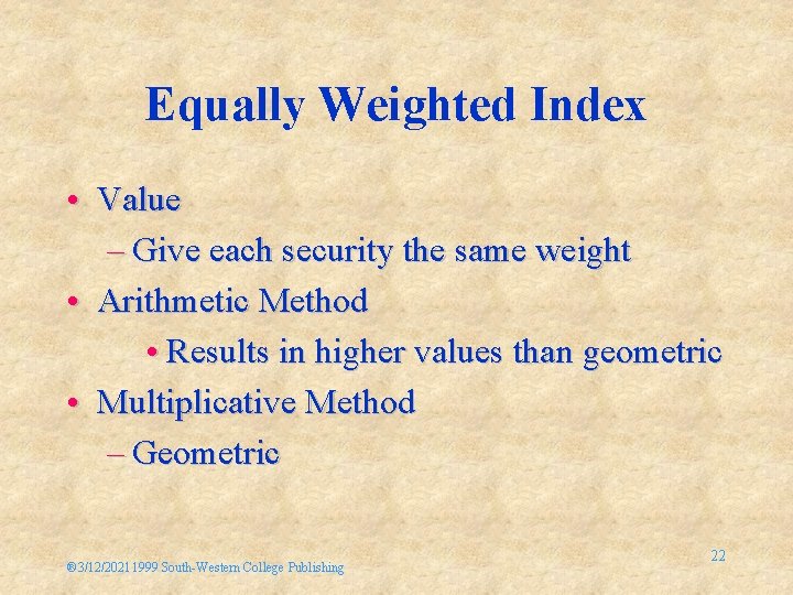 Equally Weighted Index • Value – Give each security the same weight • Arithmetic