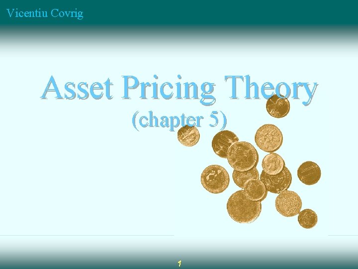 Vicentiu Covrig Asset Pricing Theory (chapter 5) 1 Vicentiu Covrig Asset Pricing Theory (chapter 5) 1