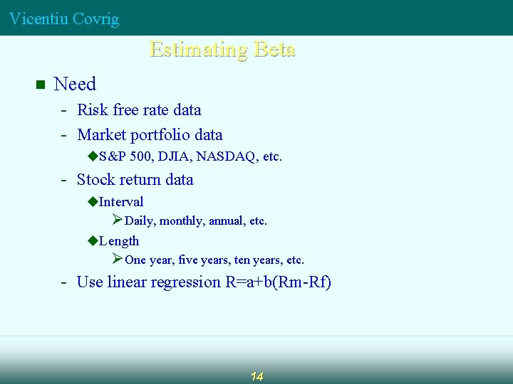 Vicentiu Covrig Estimating Beta n Need - Risk free rate data - Market portfolio Vicentiu Covrig Estimating Beta n Need - Risk free rate data - Market portfolio