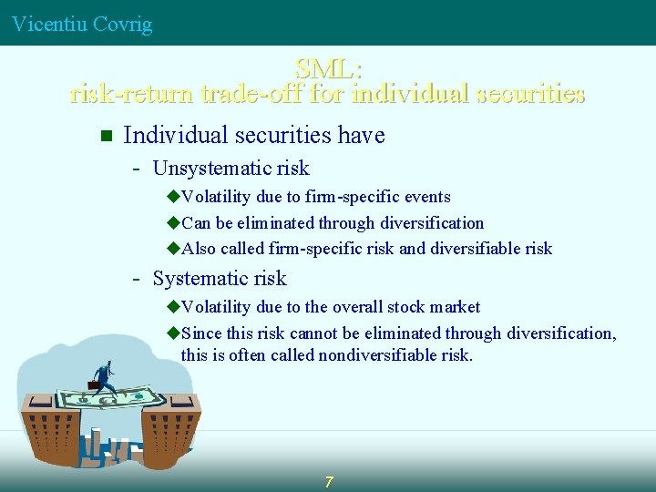 Vicentiu Covrig SML: risk-return trade-off for individual securities n Individual securities have - Unsystematic Vicentiu Covrig SML: risk-return trade-off for individual securities n Individual securities have - Unsystematic