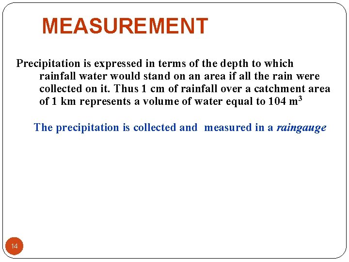 MEASUREMENT Precipitation is expressed in terms of the depth to which rainfall water would MEASUREMENT Precipitation is expressed in terms of the depth to which rainfall water would
