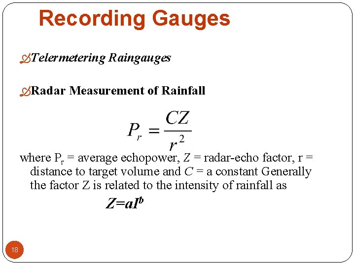 Recording Gauges Telermetering Raingauges Radar Measurement of Rainfall where Pr = average echopower, Z Recording Gauges Telermetering Raingauges Radar Measurement of Rainfall where Pr = average echopower, Z