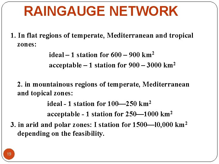 RAINGAUGE NETWORK 1. In flat regions of temperate, Mediterranean and tropical zones: ideal – RAINGAUGE NETWORK 1. In flat regions of temperate, Mediterranean and tropical zones: ideal –