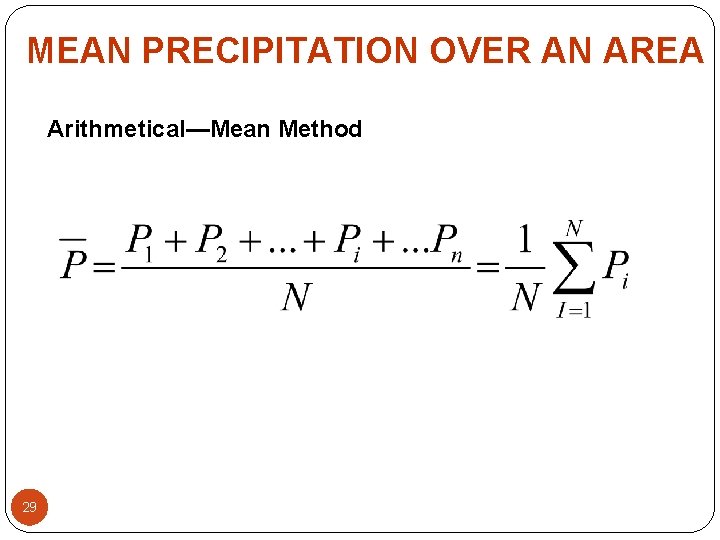MEAN PRECIPITATION OVER AN AREA Arithmetical—Mean Method 29 MEAN PRECIPITATION OVER AN AREA Arithmetical—Mean Method 29