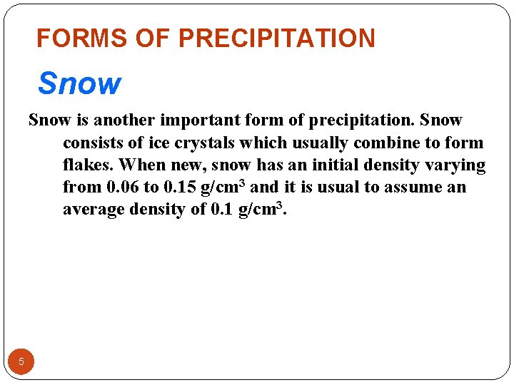 FORMS OF PRECIPITATION Snow is another important form of precipitation. Snow consists of ice FORMS OF PRECIPITATION Snow is another important form of precipitation. Snow consists of ice