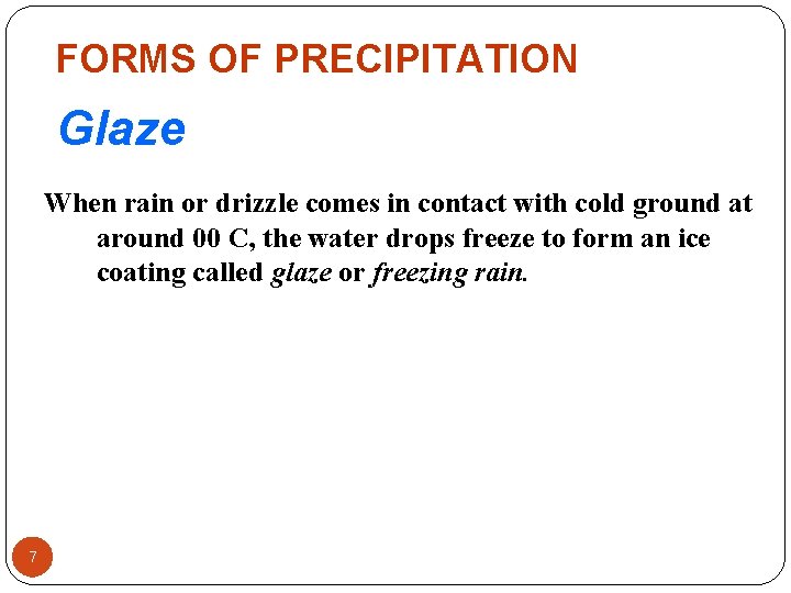 FORMS OF PRECIPITATION Glaze When rain or drizzle comes in contact with cold ground FORMS OF PRECIPITATION Glaze When rain or drizzle comes in contact with cold ground