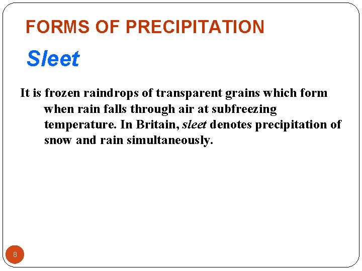FORMS OF PRECIPITATION Sleet It is frozen raindrops of transparent grains which form when FORMS OF PRECIPITATION Sleet It is frozen raindrops of transparent grains which form when