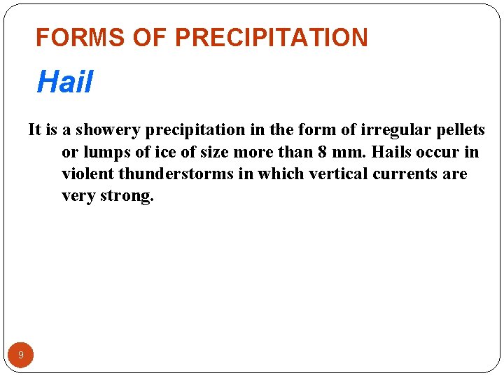 FORMS OF PRECIPITATION Hail It is a showery precipitation in the form of irregular FORMS OF PRECIPITATION Hail It is a showery precipitation in the form of irregular