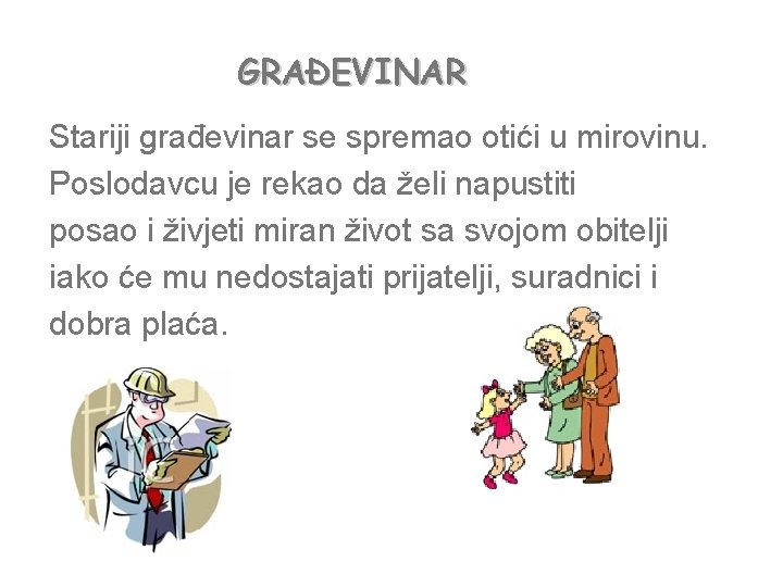 GRAĐEVINAR Stariji građevinar se spremao otići u mirovinu. Poslodavcu je rekao da želi napustiti