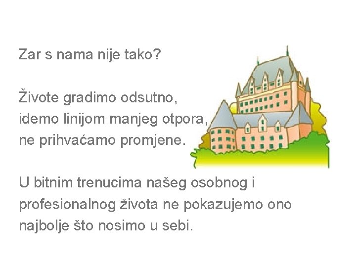 Zar s nama nije tako? Živote gradimo odsutno, idemo linijom manjeg otpora, ne prihvaćamo