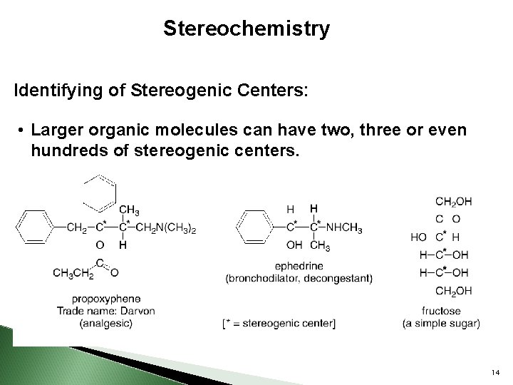 Stereochemistry Identifying of Stereogenic Centers: • Larger organic molecules can have two, three or