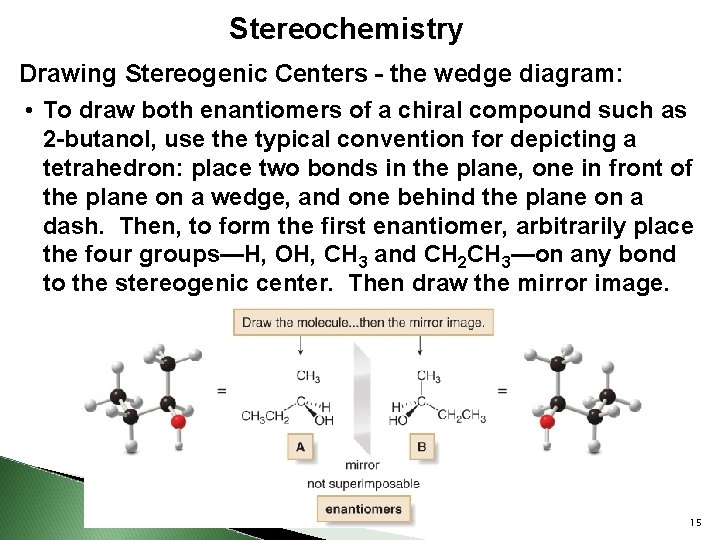 Stereochemistry Drawing Stereogenic Centers - the wedge diagram: • To draw both enantiomers of