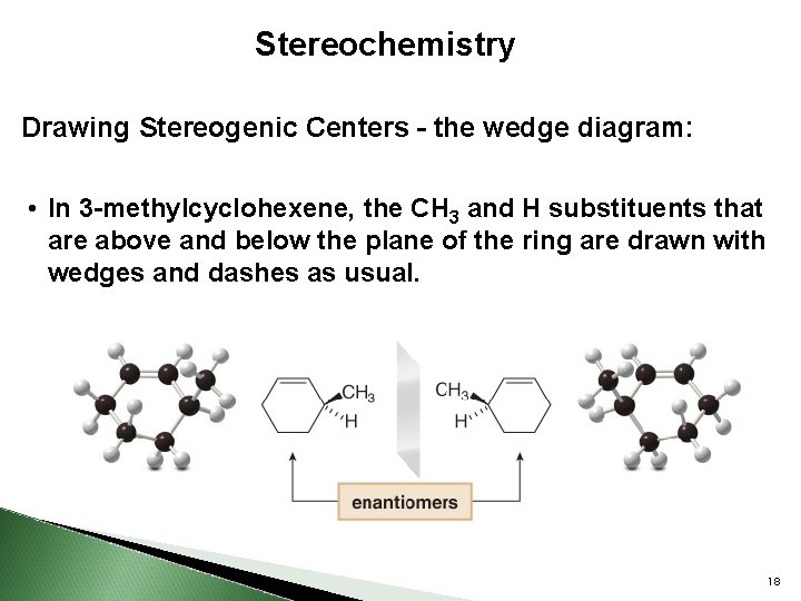 Stereochemistry Drawing Stereogenic Centers - the wedge diagram: • In 3 -methylcyclohexene, the CH