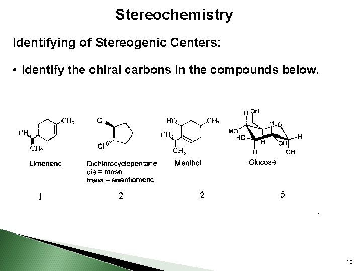 Stereochemistry Identifying of Stereogenic Centers: • Identify the chiral carbons in the compounds below.