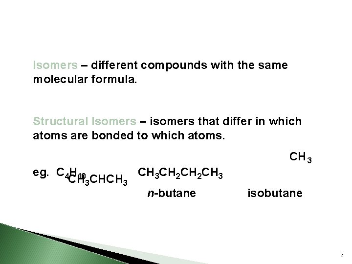 Isomers – different compounds with the same molecular formula. Structural Isomers – isomers that