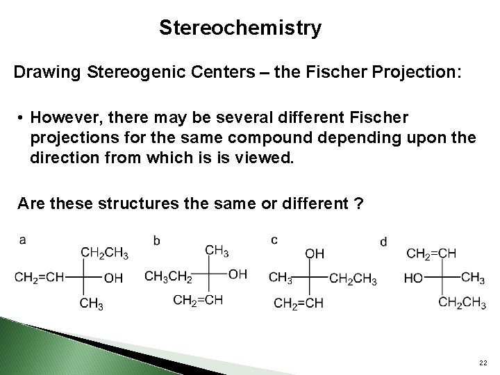 Stereochemistry Drawing Stereogenic Centers – the Fischer Projection: • However, there may be severa.