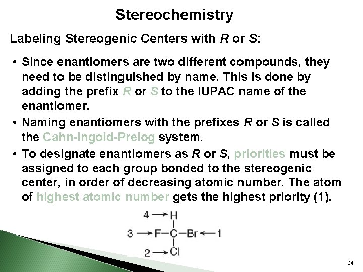 Stereochemistry Labeling Stereogenic Centers with R or S: • Since enantiomers are two different