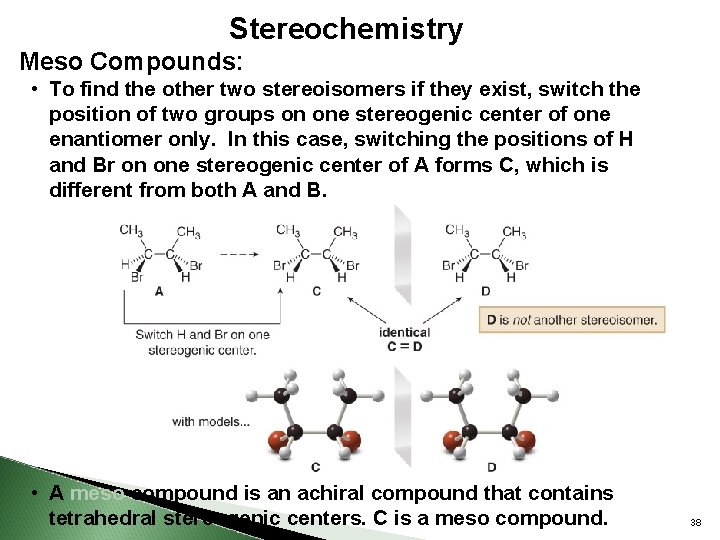 Stereochemistry Meso Compounds: • To find the other two stereoisomers if they exist, switch