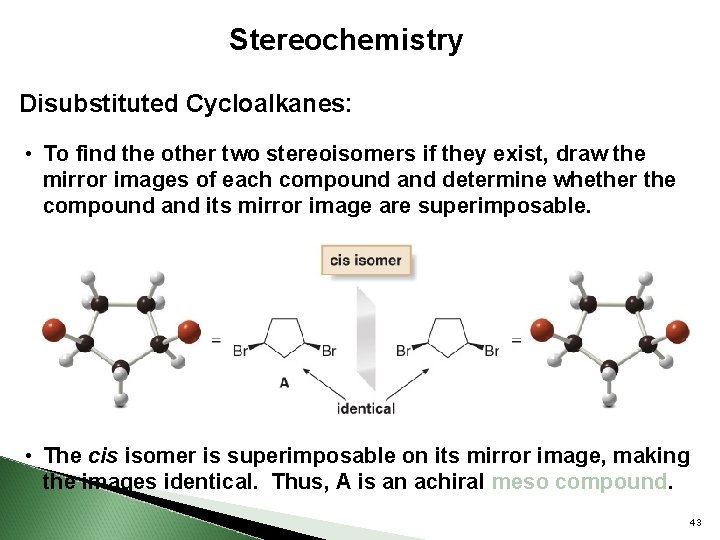 Stereochemistry Disubstituted Cycloalkanes: • To find the other two stereoisomers if they exist, draw