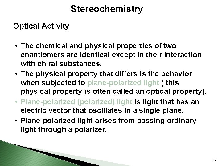 Stereochemistry Optical Activity • The chemical and physical properties of two enantiomers are identical