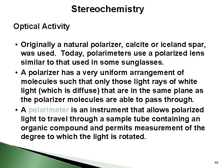 Stereochemistry Optical Activity • Originally a natural polarizer, calcite or iceland spar, was used.