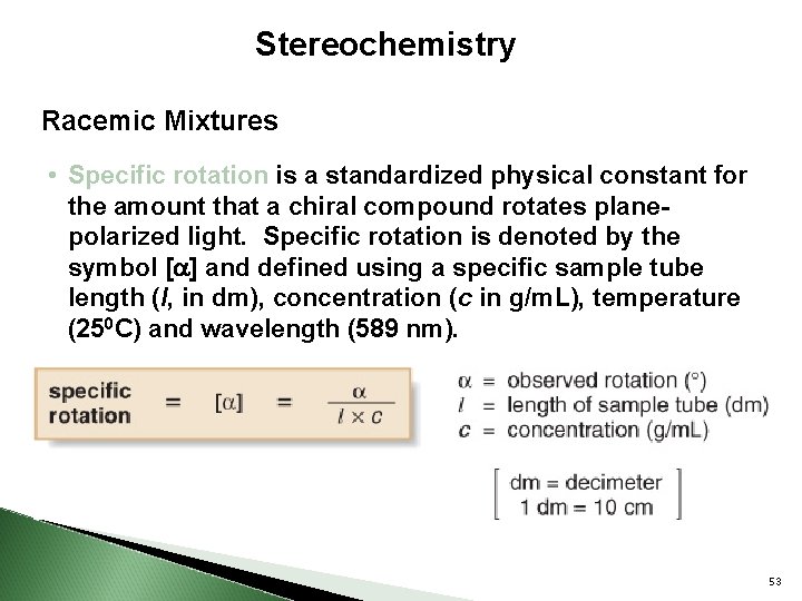 Stereochemistry Racemic Mixtures • Specific rotation is a standardized physical constant for the amount