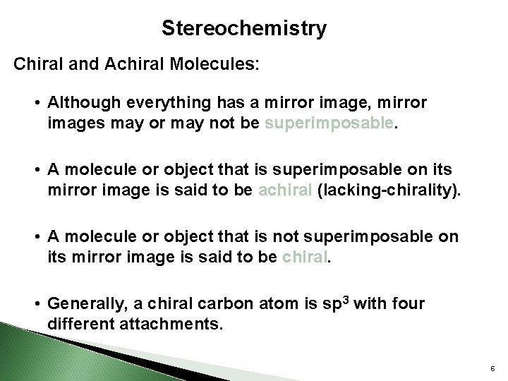 Stereochemistry Chiral and Achiral Molecules: • Although everything has a mirror image, mirror images