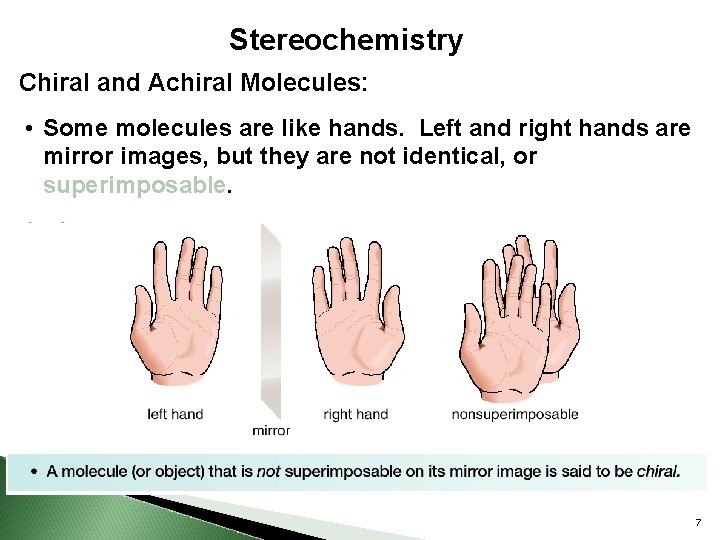 Stereochemistry Chiral and Achiral Molecules: • Some molecules are like hands. Left and right