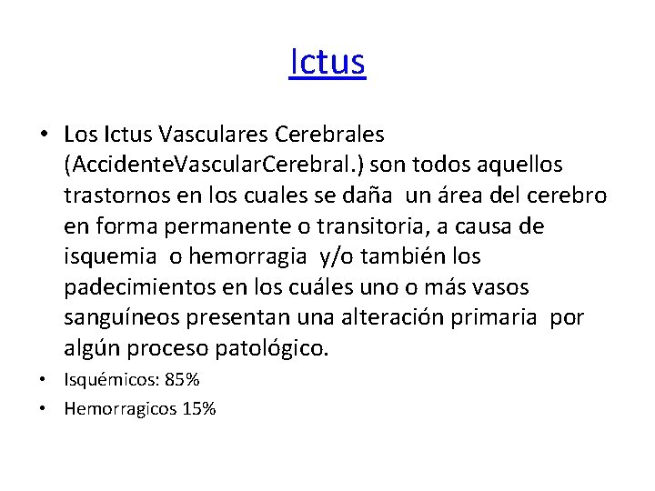 Ictus • Los Ictus Vasculares Cerebrales (Accidente. Vascular. Cerebral. ) son todos aquellos trastornos