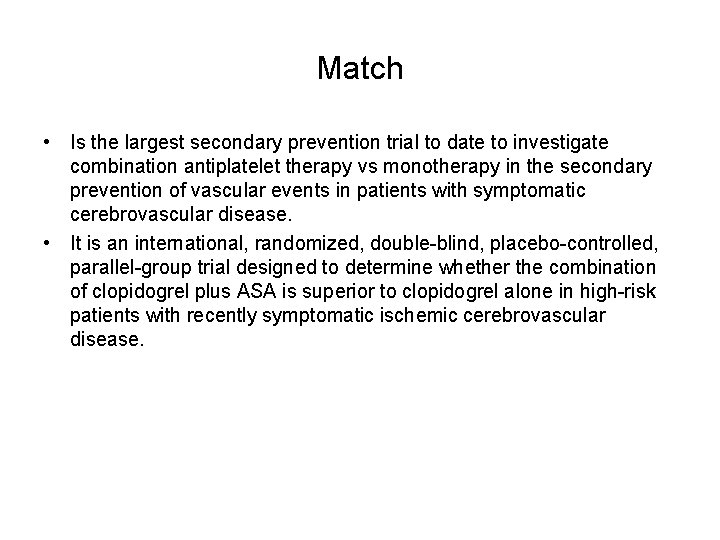 Match • Is the largest secondary prevention trial to date to investigate combination antiplatelet