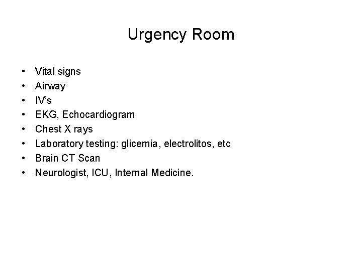 Urgency Room • • Vital signs Airway IV’s EKG, Echocardiogram Chest X rays Laboratory