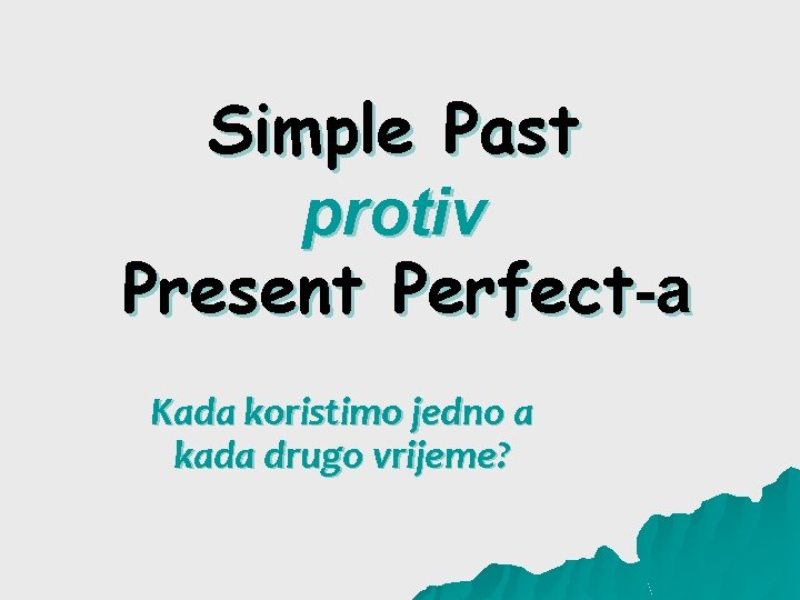 Simple Past protiv Present Perfect-a Kada koristimo jedno a kada drugo vrijeme? 
