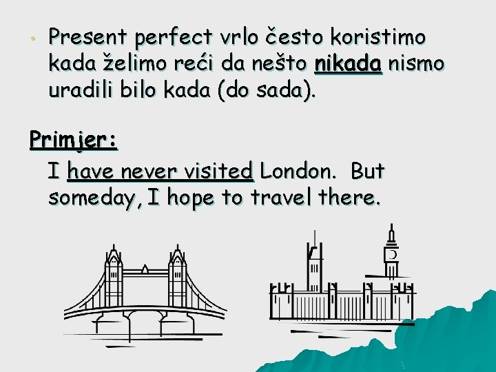  • Present perfect vrlo često koristimo kada želimo reći da nešto nikada nismo