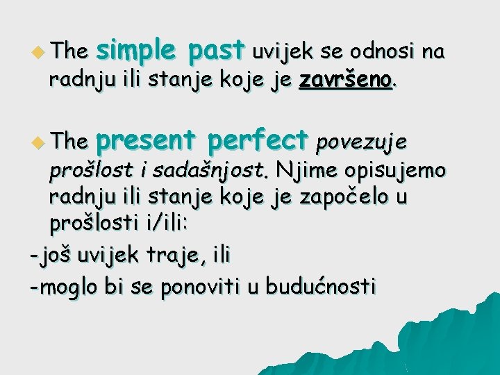 u The simple past uvijek se odnosi na u The present perfect povezuje radnju