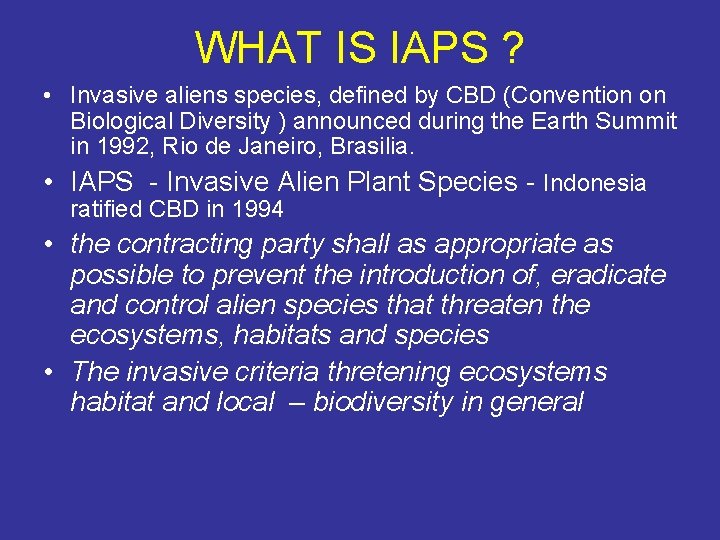 WHAT IS IAPS ? • Invasive aliens species, defined by CBD (Convention on Biological